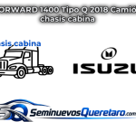 Inicio 2 FORWARD 1400 Tipo Q 2018 Camion chasis cabina Isuzu